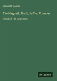 The Magnetic North; In Two Volumes