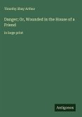 Danger; Or, Wounded in the House of a Friend