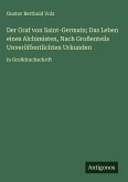 Der Graf von Saint-Germain; Das Leben eines Alchimisten, Nach Großenteils Unveröffentlichten Urkunden Der Graf von Saint-Germain; Das Leben eines Alchimisten, Nach Großenteils Unveröffentlichten Urkunden