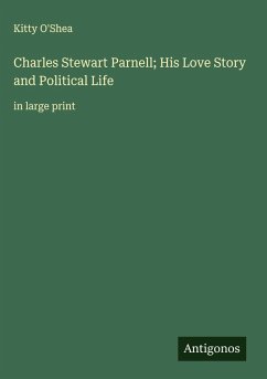 Charles Stewart Parnell; His Love Story and Political Life Cover Charles Stewart Parnell; His Love Story and Political Life