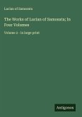 The Works of Lucian of Samosata; In Four Volumes