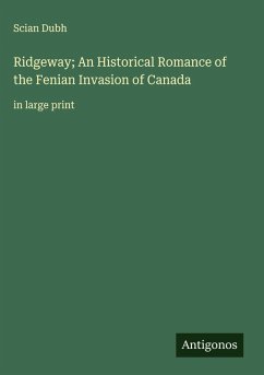 Ridgeway; An Historical Romance of the Fenian Invasion of Canada - Dubh, Scian