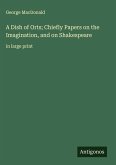 A Dish of Orts; Chiefly Papers on the Imagination, and on Shakespeare