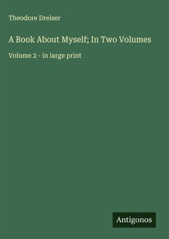 A Book About Myself; In Two Volumes - Dreiser, Theodore