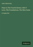 Plays in The Fourth Series; A Bit O' Love, The Foundations, The Skin Game