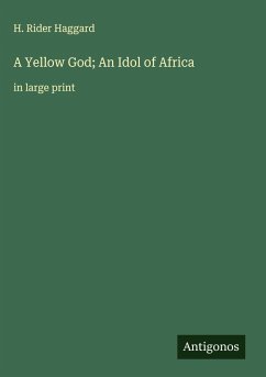 A Yellow God; An Idol of Africa - Haggard, H. Rider