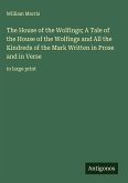 The House of the Wolfings; A Tale of the House of the Wolfings and All the Kindreds of the Mark Written in Prose and in Verse
