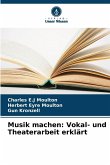 Musik machen: Vokal- und Theaterarbeit erklärt Musik machen: Vokal- und Theaterarbeit erklärt