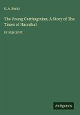 The Young Carthaginian; A Story of The Times of Hannibal