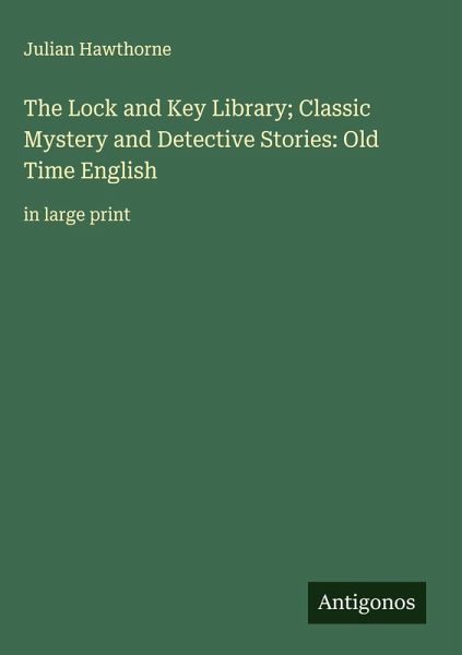 The Lock and Key Library; Classic Mystery and Detective Stories: Old Time English The Lock and Key Library; Classic Mystery and Detective Stories: Old Time English