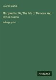 Marguerite; Or, The Isle of Demons and Other Poems Marguerite; Or, The Isle of Demons and Other Poems