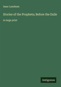 Stories of the Prophets; Before the Exile - Landman, Isaac