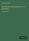 The God-Idea of the Ancients; Or, Sex in Religion