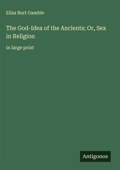 Cover The God-Idea of the Ancients; Or, Sex in Religion