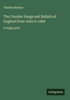 The Cavalier Songs and Ballads of England from 1642 to 1684 - Mackay, Charles
