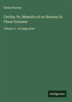 Cecilia; Or, Memoirs of an Heiress; In Three Volumes - Burney, Fanny