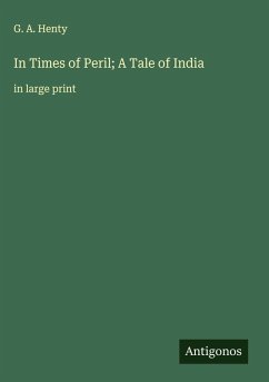 In Times of Peril; A Tale of India - Henty, G. A.