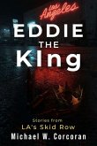 Eddie the KIng Stories of LA's Skid Row Eddie the KIng Stories of LA's Skid Row