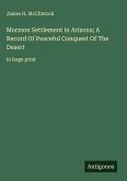 Mormon Settlement in Arizona; A Record Of Peaceful Conquest Of The Desert