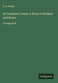In Freedom's Cause; A Story of Wallace and Bruce
