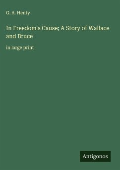 Cover In Freedom's Cause; A Story of Wallace and Bruce