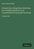 A Bounty Boy; Being Some Adventures of a Christian Barbarian on an Unpremeditated Trip Round the World