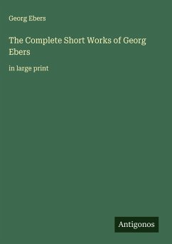 The Complete Short Works of Georg Ebers - Ebers, Georg
