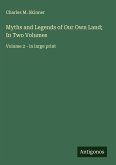 Myths and Legends of Our Own Land; In Two Volumes