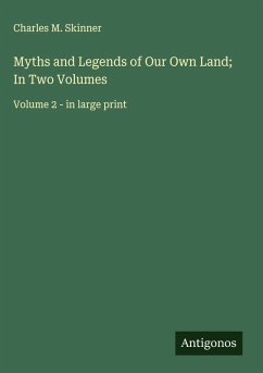 Myths and Legends of Our Own Land; In Two Volumes - Skinner, Charles M.