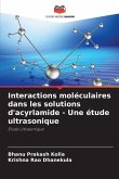 Interactions moléculaires dans les solutions d'acyrlamide - Une étude ultrasonique Interactions moléculaires dans les solutions d'acyrlamide - Une étude ultrasonique