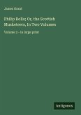 Philip Rollo; Or, the Scottish Musketeers, In Two Volumes