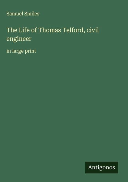 The Life of Thomas Telford, civil engineer The Life of Thomas Telford, civil engineer