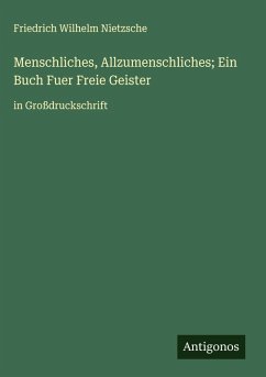 Menschliches, Allzumenschliches; Ein Buch Fuer Freie Geister Cover Menschliches, Allzumenschliches; Ein Buch Fuer Freie Geister