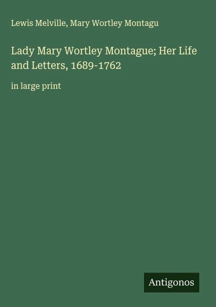 Lady Mary Wortley Montague; Her Life and Letters, 1689-1762