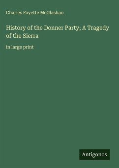 History of the Donner Party; A Tragedy of the Sierra - McGlashan, Charles Fayette