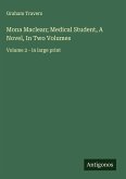 Mona Maclean; Medical Student, A Novel, In Two Volumes Mona Maclean; Medical Student, A Novel, In Two Volumes