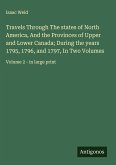 Travels Through The states of North America, And the Provinces of Upper and Lower Canada; During the years 1795, 1796, and 1797, In Two Volumes