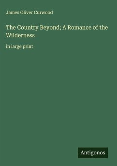 Cover The Country Beyond; A Romance of the Wilderness