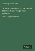 Les Incas, ou la destruction de l'empire du Pérou; ¿uvres complètes de Marmontel Les Incas, ou la destruction de l'empire du Pérou; ¿uvres complètes de Marmontel