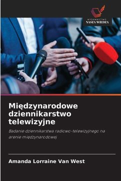Mi¿dzynarodowe dziennikarstwo telewizyjne - Van West, Amanda Lorraine Mi¿dzynarodowe dziennikarstwo telewizyjne - Van West, Amanda Lorraine
