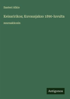 Keisaririkos; Kuvausjakso 1890-luvulta - Alkio, Santeri