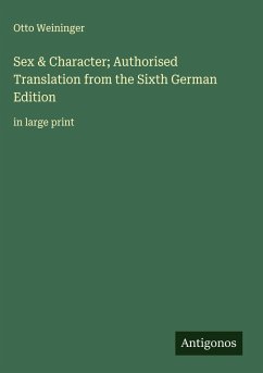 Sex & Character; Authorised Translation from the Sixth German Edition - Weininger, Otto