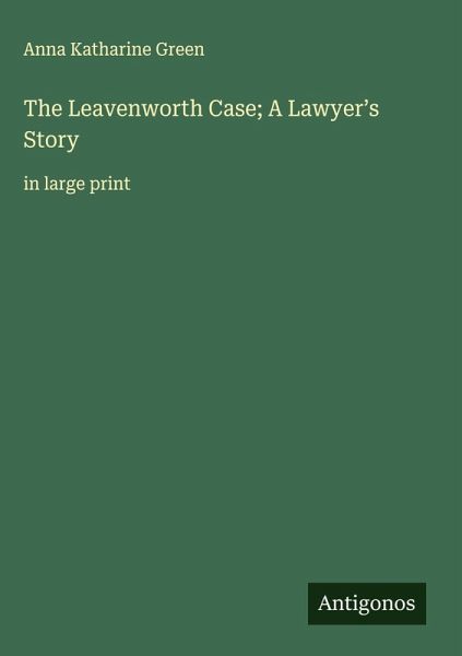 The Leavenworth Case; A Lawyer's Story The Leavenworth Case; A Lawyer's Story