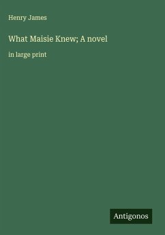 Cover What Maisie Knew; A novel