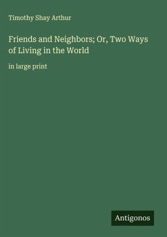 Friends and Neighbors; Or, Two Ways of Living in the World Cover Friends and Neighbors; Or, Two Ways of Living in the World