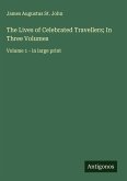 The Lives of Celebrated Travellers; In Three Volumes