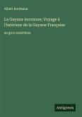 La Guyane inconnue; Voyage à l'intérieur de la Guyane Française