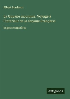 Cover La Guyane inconnue; Voyage à l'intérieur de la Guyane Française