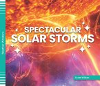 Spectacular Solar Storms Spectacular Solar Storms