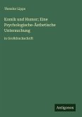 Komik und Humor; Eine Psychologische-Ästhetische Untersuchung Komik und Humor; Eine Psychologische-Ästhetische Untersuchung